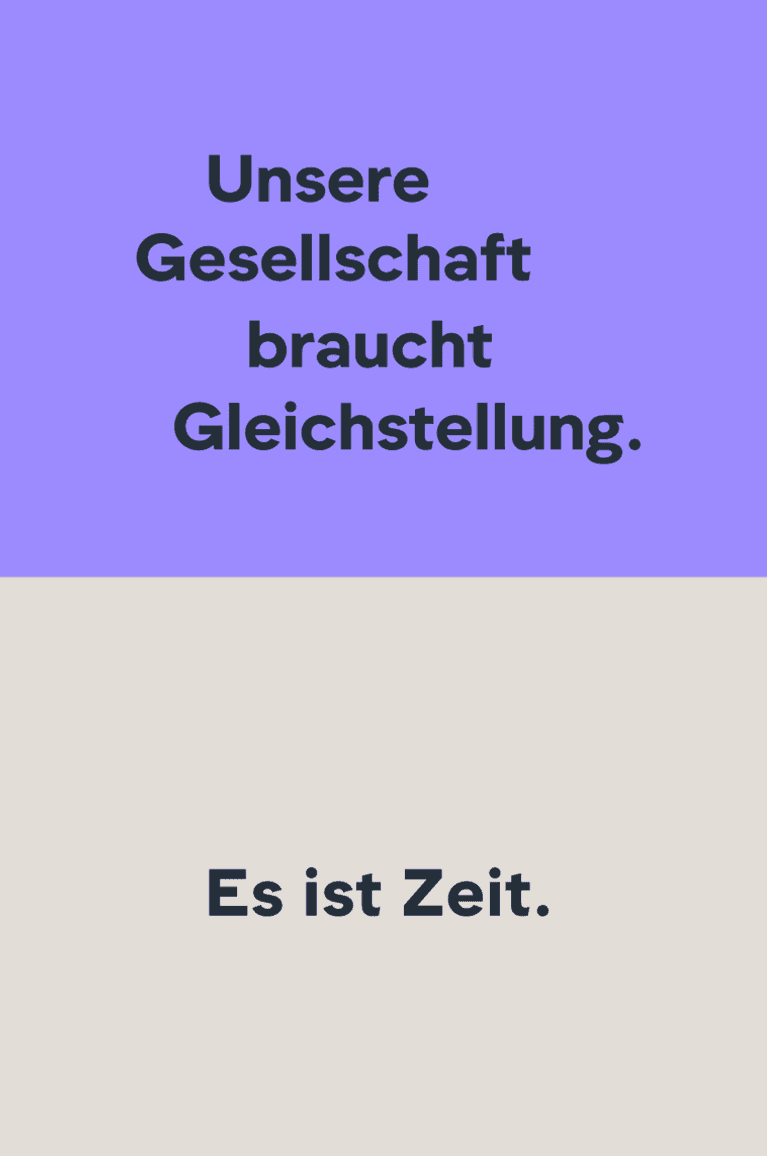 Unsere Gesellschaft braucht Gleichstellung. Es ist Zeit